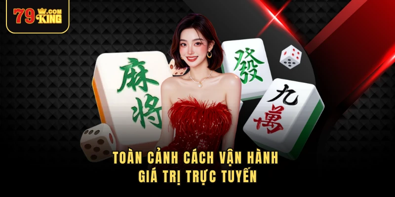 Toàn cảnh cách vận hành giá trị trực tuyến